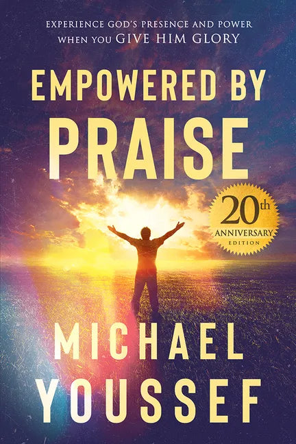 Empowered by Praise: Experiencing God's Presence and Power When You Give Him Glory - Paperback