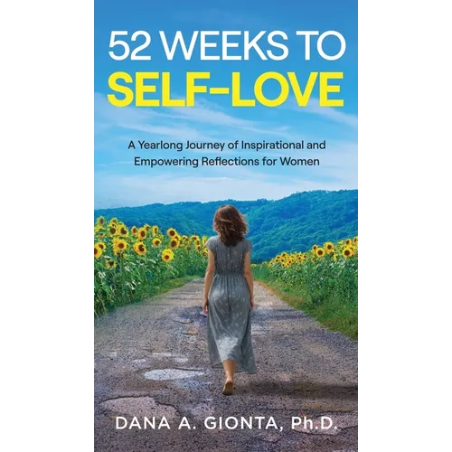 52 Weeks to Self-Love: A Yearlong Journey of Inspirational and Empowering Reflections for Women - Hardcover