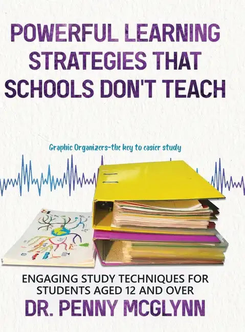 Powerful Learning Strategies that Schools Don't Teach: Engaging Study Techniques for Students Aged 12 and Over - Hardcover