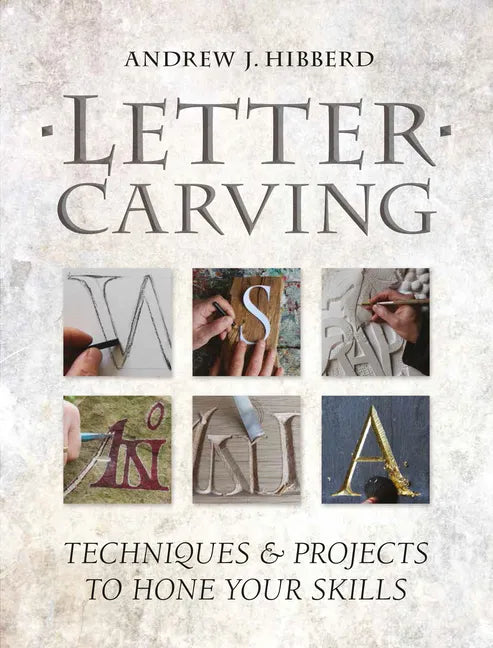 Letter Carving: Techniques & Projects to Hone Your Skills - Paperback