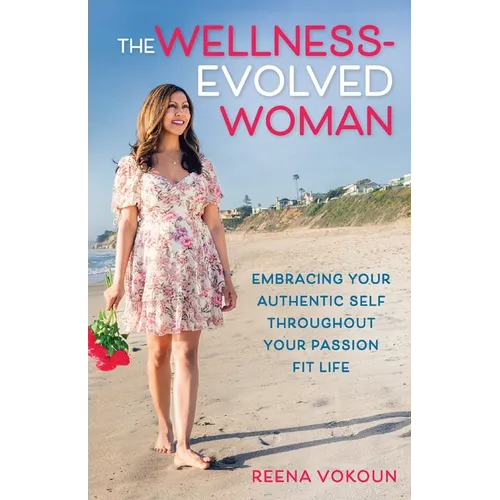 The Wellness-Evolved Woman: Embracing Your Authentic Self Throughout Your Passion Fit Life - Paperback
