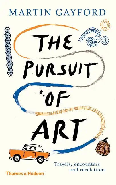 The Pursuit of Art: Travels, Encounters and Revelations - Hardcover
