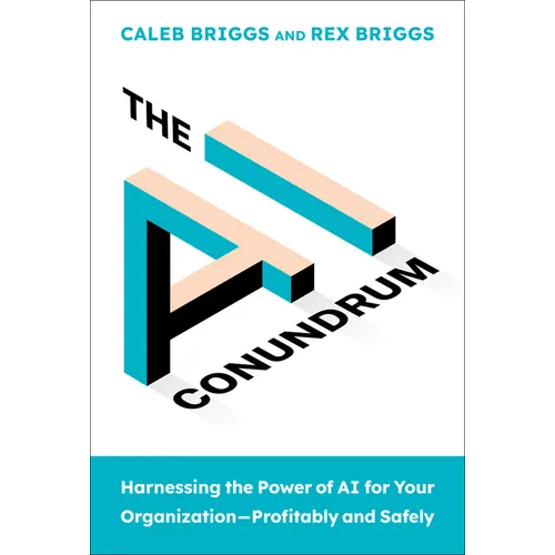 The AI Conundrum: Harnessing the Power of AI for Your Organization--Profitably and Safely - Hardcover
