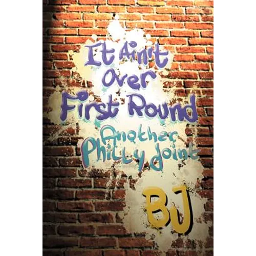 It Ain't Over First Round: Another Philly Joint - Paperback
