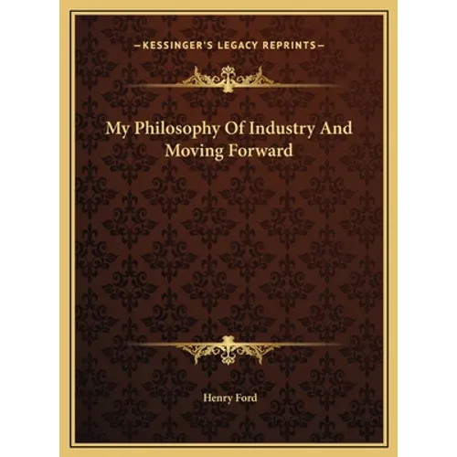 My Philosophy Of Industry And Moving Forward - Hardcover