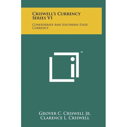 Criswell's Currency Series V1: Confederate And Southern State Currency - Hardcover