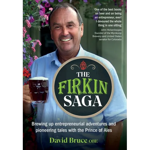 The Firkin Saga: Brewing up entrepreneurial adventures and pioneering tales with the Prince of Ales - Hardcover