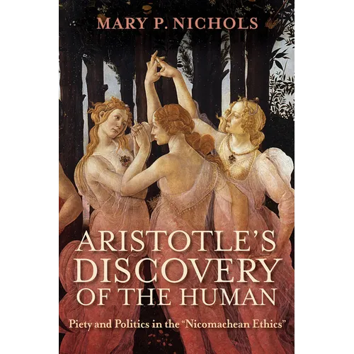 Aristotle's Discovery of the Human: Piety and Politics in the Nicomachean Ethics - Paperback