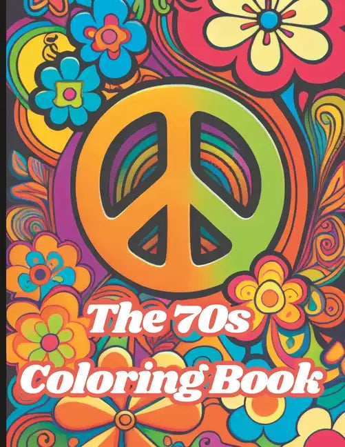 The 70s Coloring Book: Hippies, Bell Bottoms, Flower Power and Peace Signs - Paperback