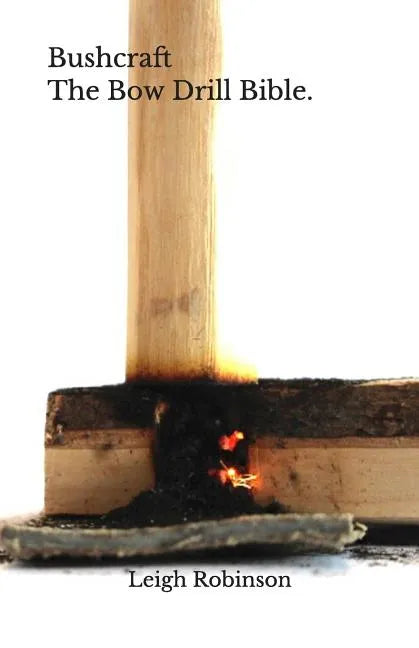 Bushcraft - The Bow Drill Bible. - Paperback