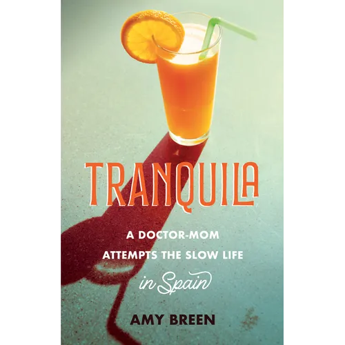 Tranquila: A Doctor-Mom Attempts the Slow Life in Spain - Paperback