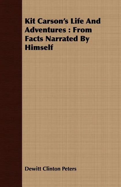 Kit Carson's Life And Adventures: From Facts Narrated By Himself - Paperback