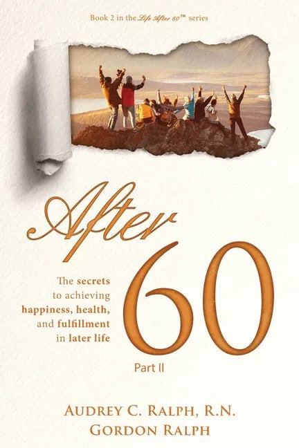 After 60: The secrets to achieving, happiness, health, and fulfillment in later life - Part II - Paperback