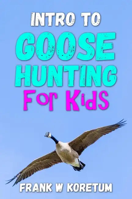 Intro to Canada Goose Hunting for Kids - Paperback