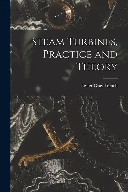 Steam Turbines, Practice and Theory - Paperback