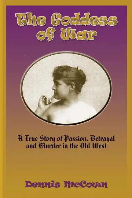 The Goddess of War: A True Story of Passion, Betrayal and Murder in the Old West - Paperback