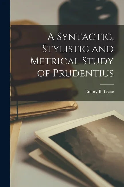 A Syntactic, Stylistic and Metrical Study of Prudentius [microform] - Paperback
