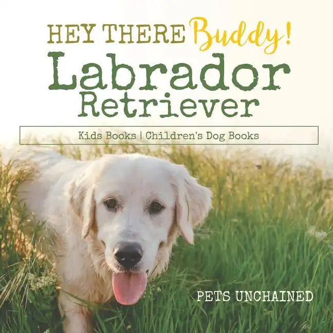 Hey There Buddy! Labrador Retriever Kids Books Children's Dog Books - Paperback