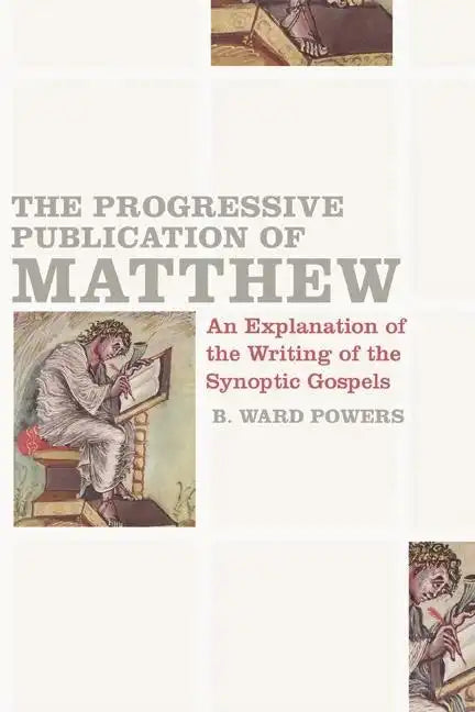 The Progressive Publication of Matthew: An Explanation of the Writing of the Synoptic Gospels - Paperback