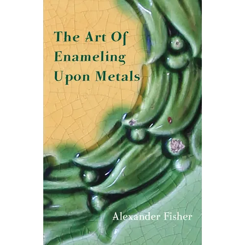 The Art Of Enameling Upon Metals - Paperback