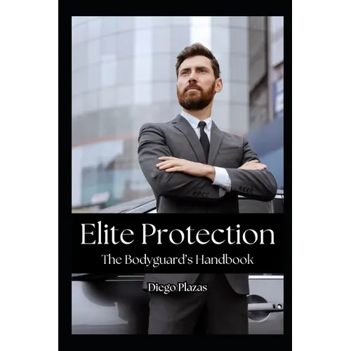 Elite Protection: The Bodyguard's Handbook - Paperback