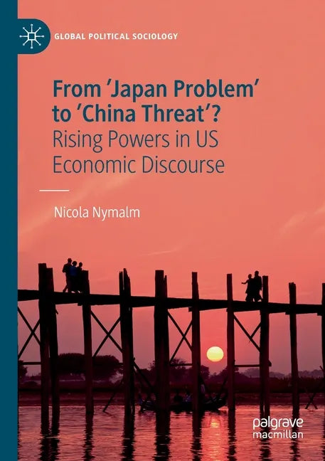 From 'Japan Problem' to 'China Threat'?: Rising Powers in Us Economic Discourse - Paperback