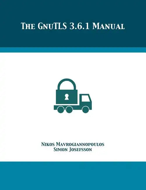 The GnuTLS 3.6.1 Manual - Paperback