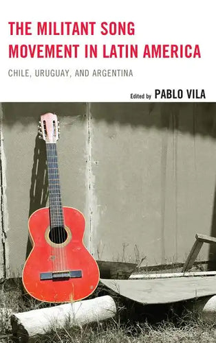 The Militant Song Movement in Latin America: Chile, Uruguay, and Argentina - Paperback