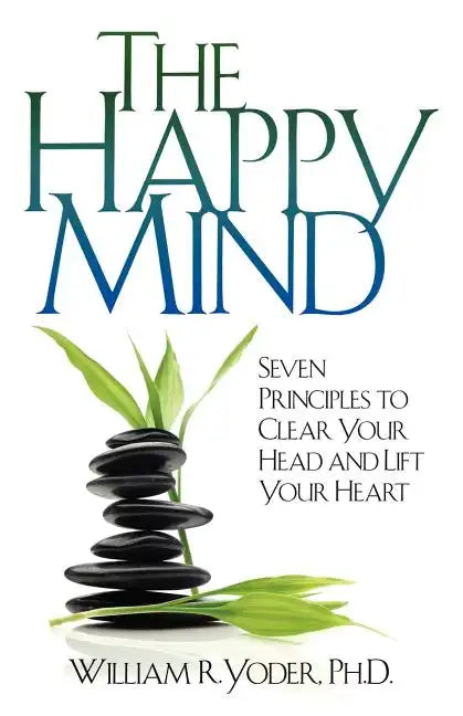 The Happy Mind: Seven Principles to Clear Your Head and Lift Your Heart - Paperback