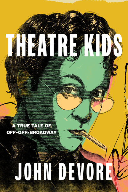 Theatre Kids: A True Tale of Off-Off Broadway - Hardcover