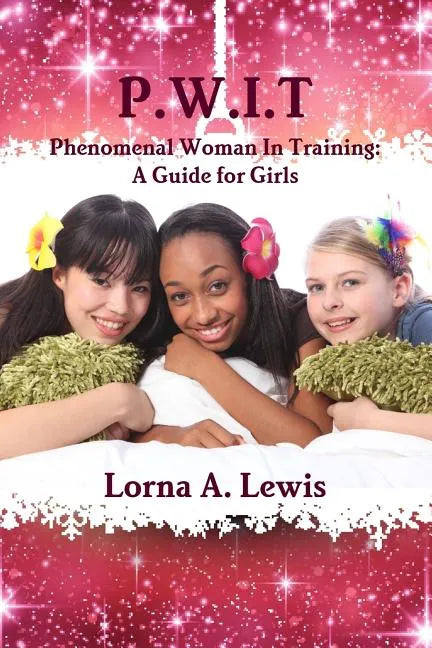 P.W.I.T Phenomenal woman in Training: A Guide for Girls - Paperback