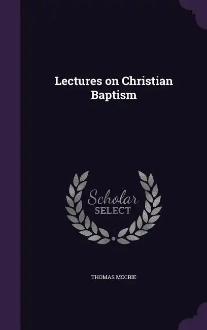 Lectures on Christian Baptism - Hardcover