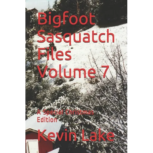 Bigfoot Sasquatch Files Volume 7: A Special Christmas Edition - Paperback