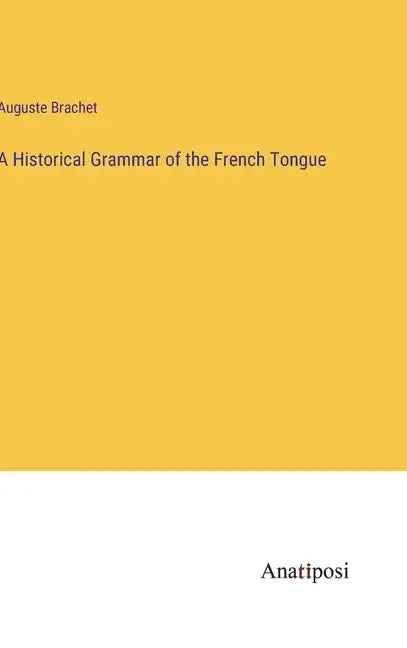A Historical Grammar of the French Tongue - Hardcover