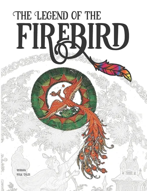 The Legend of the Firebird: The Coloring Book of Russian Folk Tales - Paperback