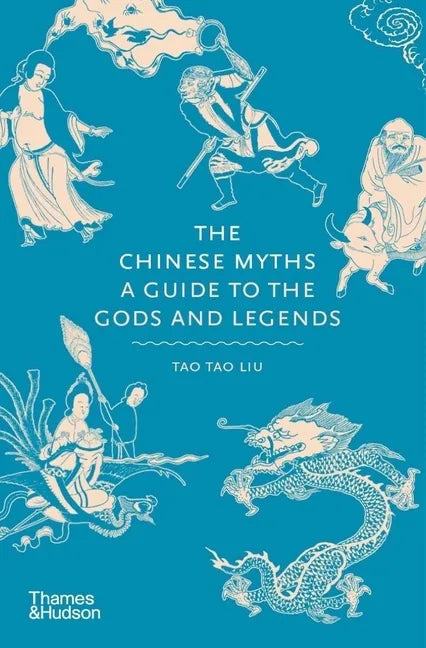 The Chinese Myths: A Guide to the Gods and Legends - Hardcover