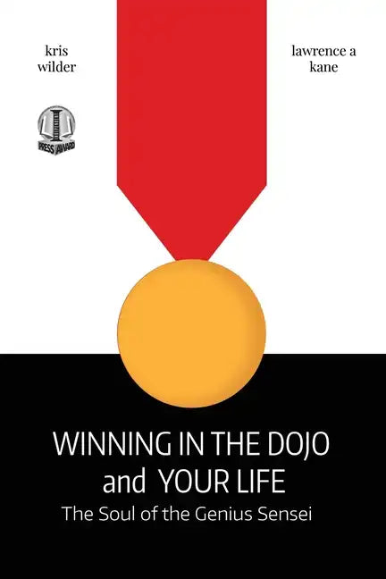 Winning in the Dojo and Your Life: Soul of the Genius Sensei - Paperback