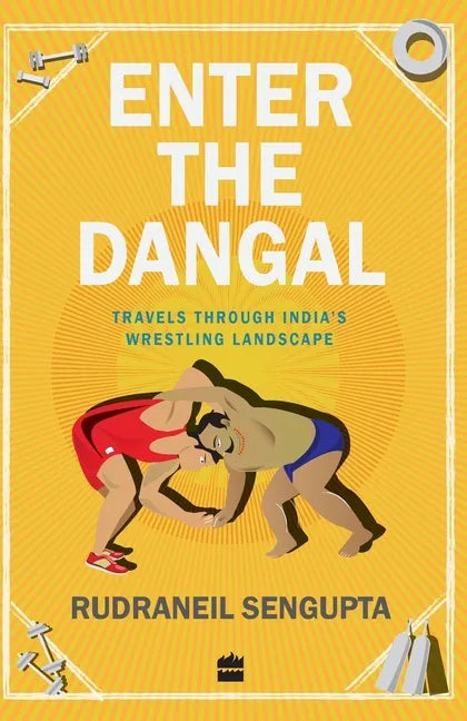 Enter the Dangal: Travels through India's Wrestling Landscape - Paperback