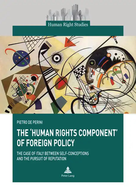 The 'Human Rights Component' of Foreign Policy: The Case of Italy between Self-conceptions and the Pursuit of Reputation - Paperback