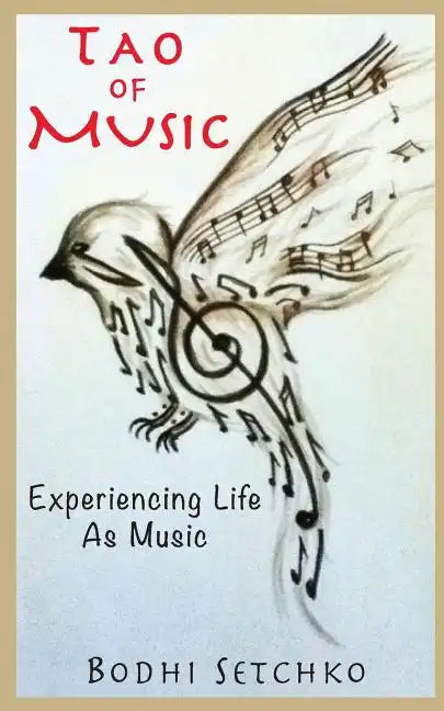 Tao Of Music: Experiencing Life As Music - Paperback