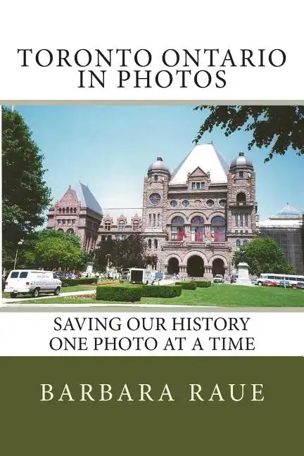 Toronto Ontario in Photos: Saving Our History One Photo at a Time - Paperback