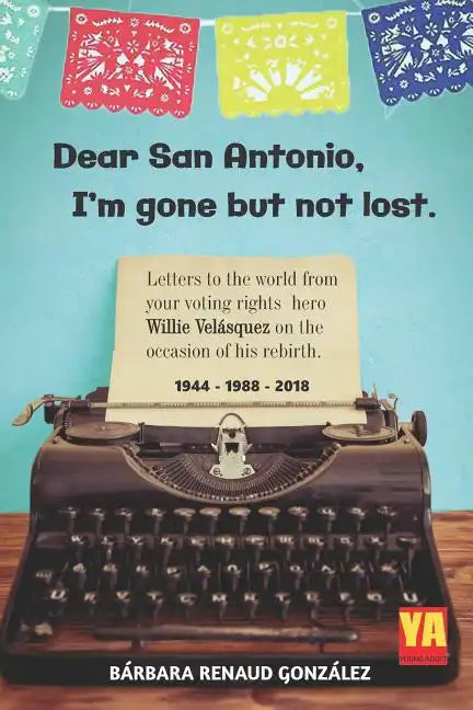 Dear San Antonio, I'm Gone but not Lost - Library Edition: Letters to the world from your voting rights hero Willie Velasquez on the occasion of his r - Paperback