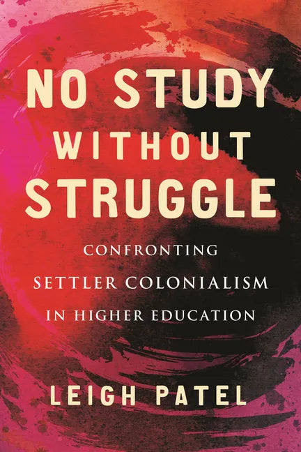No Study Without Struggle: Confronting Settler Colonialism in Higher Education - Paperback