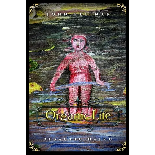 Organic Life: Didactic Haiku - Paperback