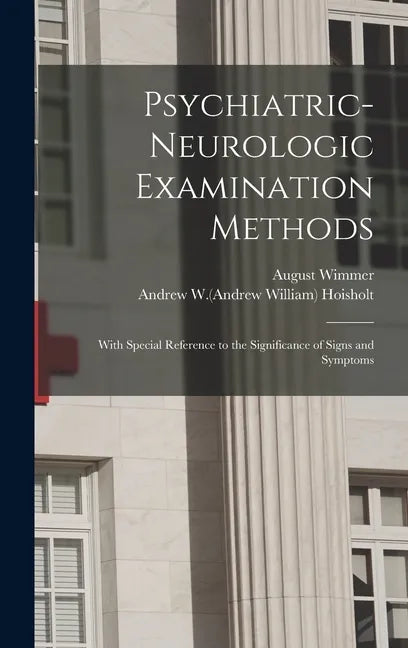 Psychiatric-neurologic Examination Methods: With Special Reference to the Significance of Signs and Symptoms - Hardcover