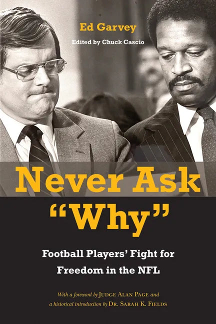 Never Ask Why: Football Players' Fight for Freedom in the NFL - Hardcover