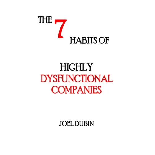 The 7 Habits of Highly Dysfunctional Companies - Hardcover