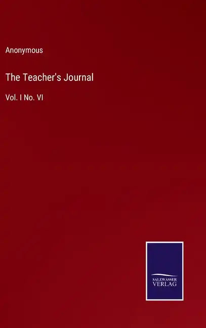 The Teacher's Journal: Vol. I No. VI - Hardcover
