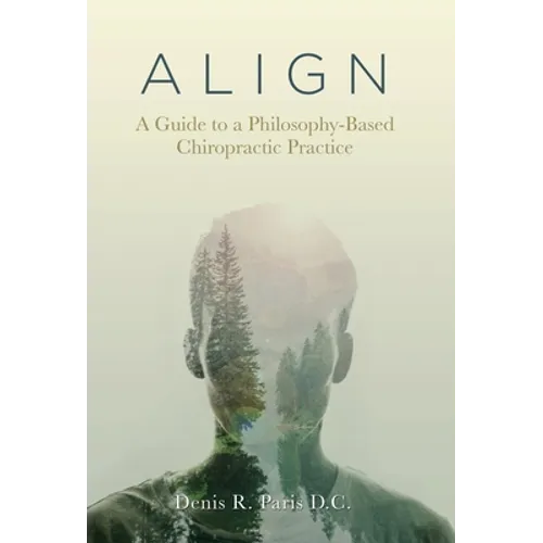 A L I G N: A Guide to a Philosophy-Based Chiropractic Practice - Hardcover