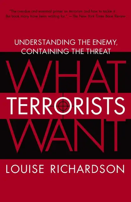 What Terrorists Want: Understanding the Enemy, Containing the Threat - Paperback
